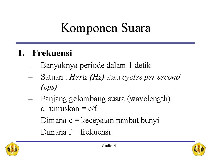 Komponen Suara 1. Frekuensi – Banyaknya periode dalam 1 detik – Satuan : Hertz