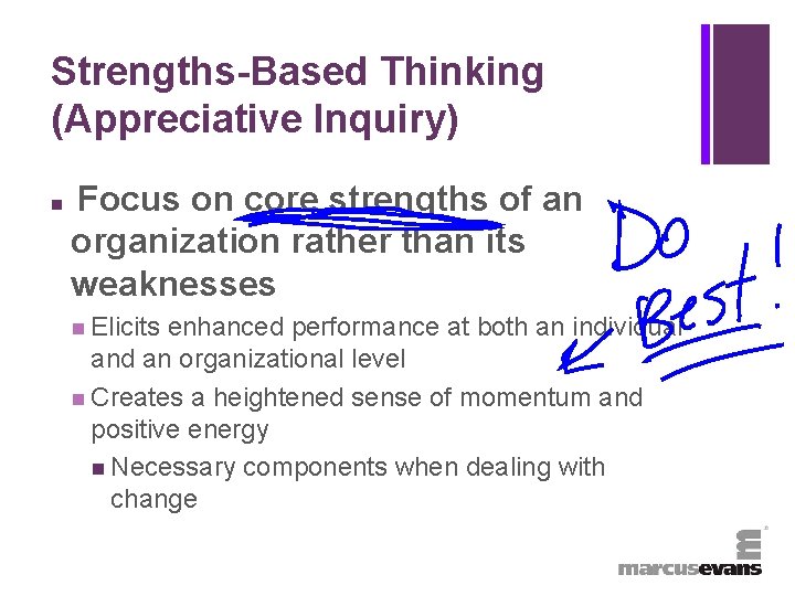 + Strengths-Based Thinking (Appreciative Inquiry) n Focus on core strengths of an organization rather