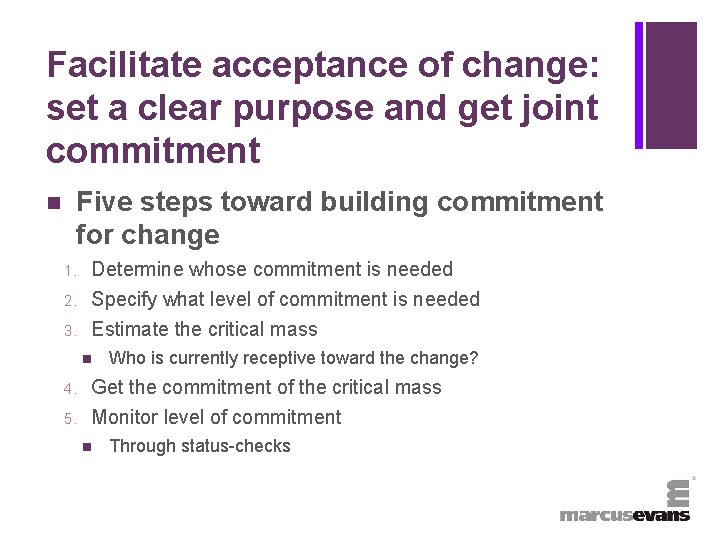 + Facilitate acceptance of change: set a clear purpose and get joint commitment n