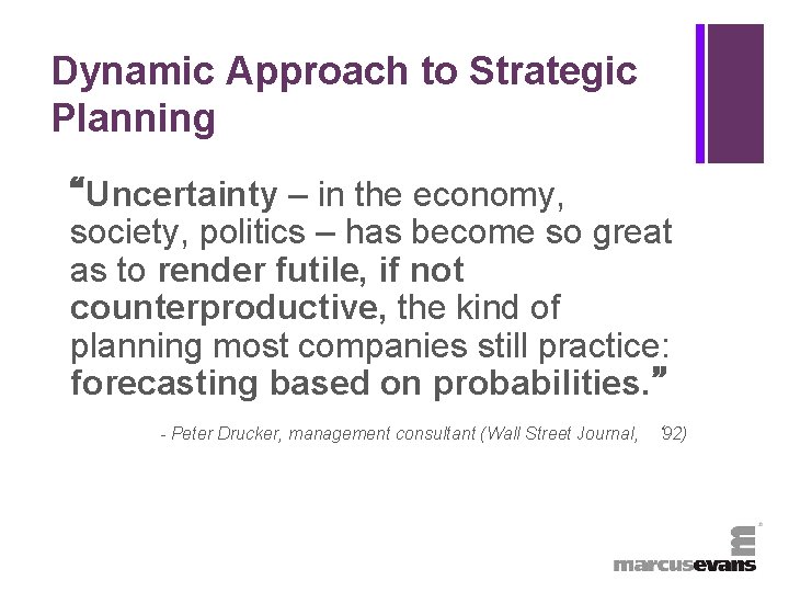 + Dynamic Approach to Strategic Planning “Uncertainty – in the economy, society, politics –