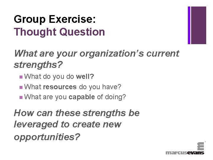 + Group Exercise: Thought Question What are your organization’s current strengths? n What do