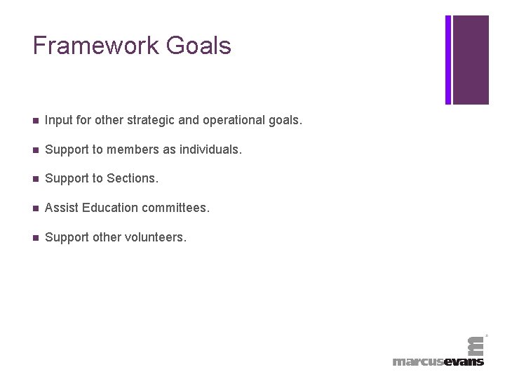 + Framework Goals n Input for other strategic and operational goals. n Support to