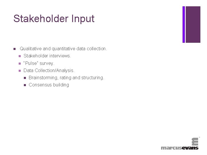 + Stakeholder Input n Qualitative and quantitative data collection. n Stakeholder interviews. n “Pulse”