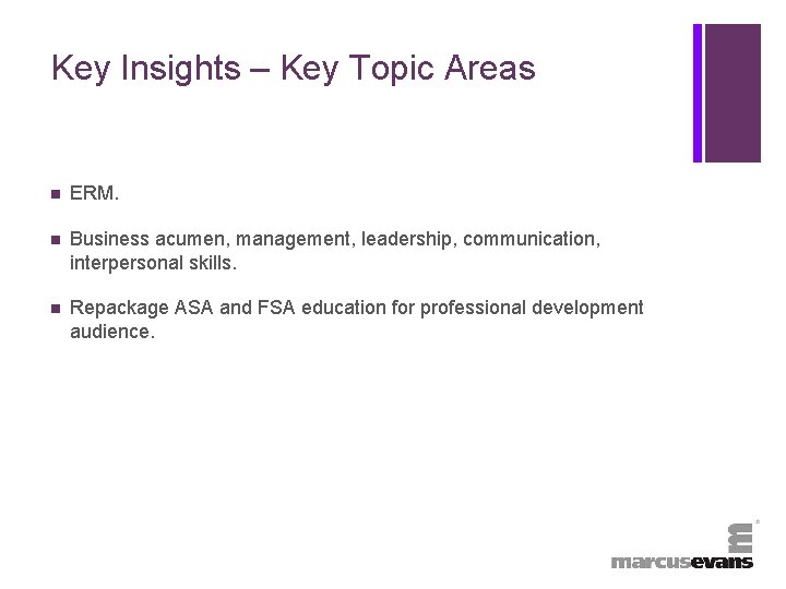 + Key Insights – Key Topic Areas n ERM. n Business acumen, management, leadership,