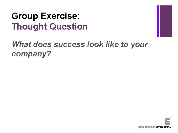 + Group Exercise: Thought Question What does success look like to your company? 