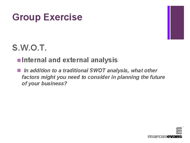 + Group Exercise S. W. O. T. n Internal and external analysis n In