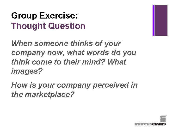 + Group Exercise: Thought Question When someone thinks of your company now, what words