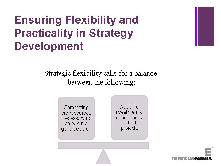 + Ensuring Flexibility and Practicality in Strategy Development Strategic flexibility calls for a balance