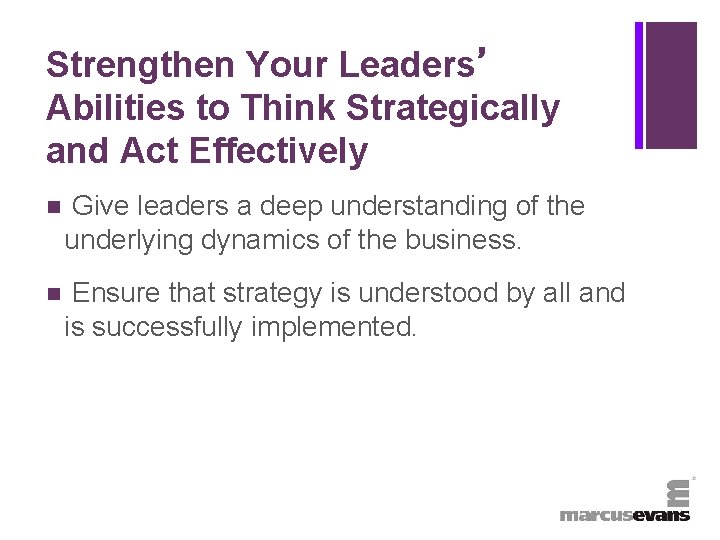 + Strengthen Your Leaders’ Abilities to Think Strategically and Act Effectively n Give leaders