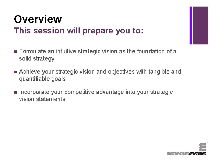 + Overview This session will prepare you to: n Formulate an intuitive strategic vision