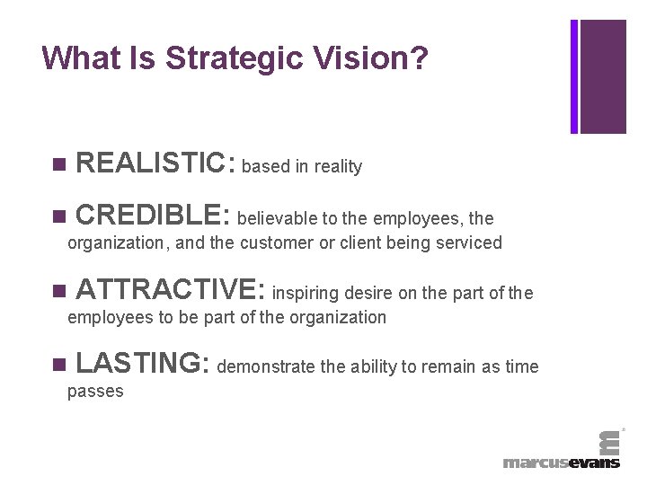 + What Is Strategic Vision? n REALISTIC: based in reality n CREDIBLE: believable to