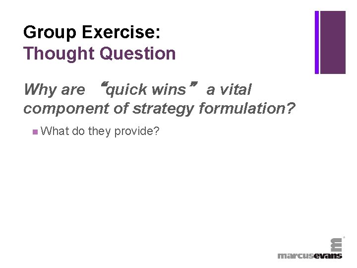 + Group Exercise: Thought Question Why are “quick wins” a vital component of strategy