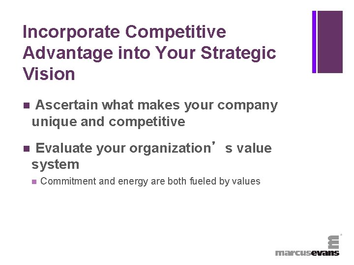 + Incorporate Competitive Advantage into Your Strategic Vision n Ascertain what makes your company