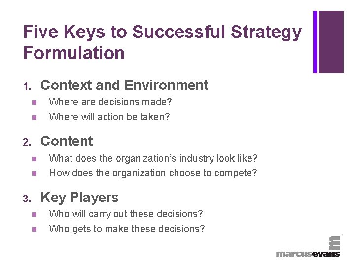 + Five Keys to Successful Strategy Formulation Context and Environment 1. n Where are