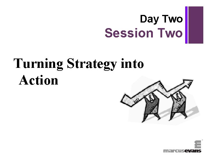 + Day Two Session Two Turning Strategy into Action 