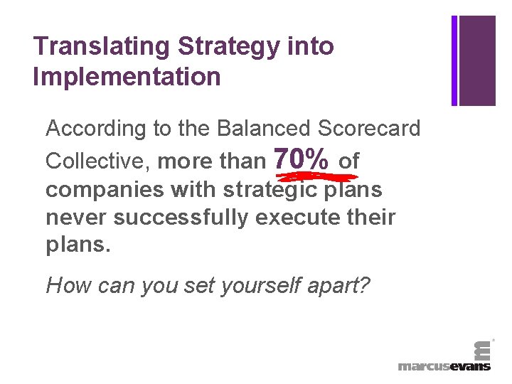 + Translating Strategy into Implementation According to the Balanced Scorecard Collective, more than 70%