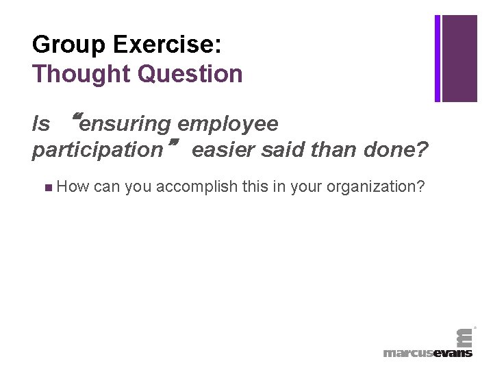 + Group Exercise: Thought Question Is “ensuring employee participation” easier said than done? n