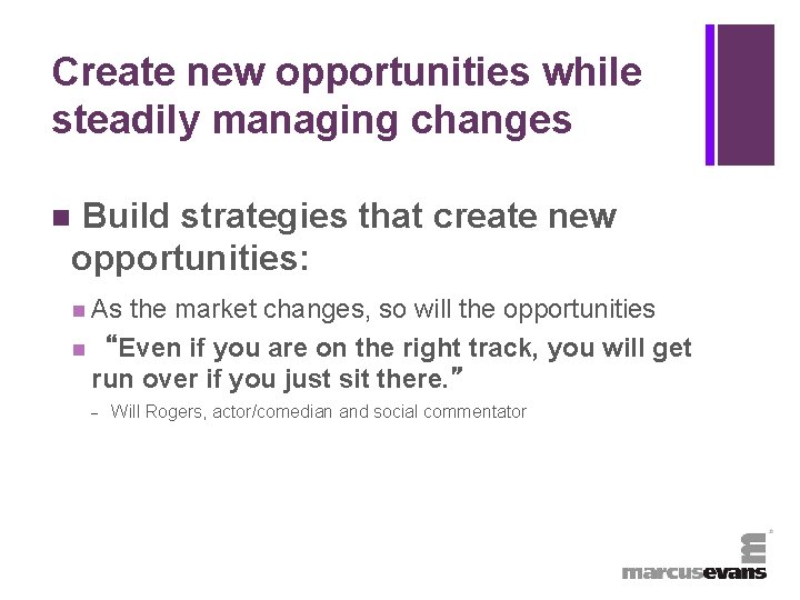 + Create new opportunities while steadily managing changes n Build strategies that create new