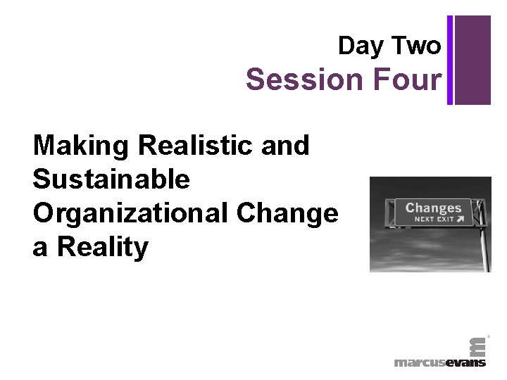 + Day Two Session Four Making Realistic and Sustainable Organizational Change a Reality 