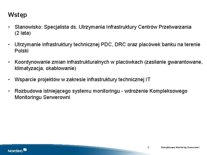 Wstęp • Stanowisko: Specjalista ds. Utrzymania Infrastruktury Centrów Przetwarzania (2 lata) • Utrzymanie infrastruktury