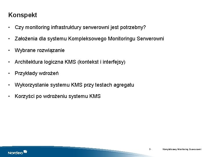 Konspekt • Czy monitoring infrastruktury serwerowni jest potrzebny? • Założenia dla systemu Kompleksowego Monitoringu