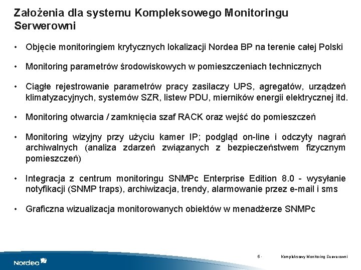 Założenia dla systemu Kompleksowego Monitoringu Serwerowni • Objęcie monitoringiem krytycznych lokalizacji Nordea BP na