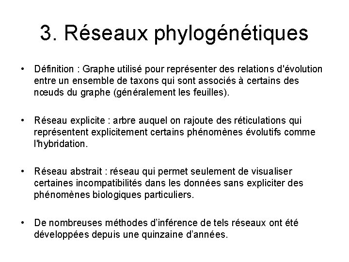 3. Réseaux phylogénétiques • Définition : Graphe utilisé pour représenter des relations d'évolution entre