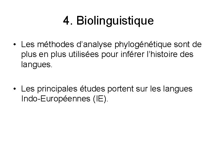 4. Biolinguistique • Les méthodes d’analyse phylogénétique sont de plus en plus utilisées pour