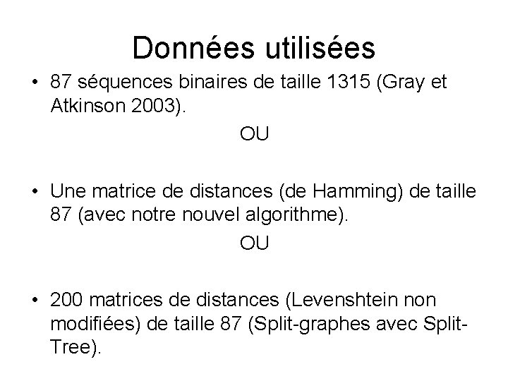 Données utilisées • 87 séquences binaires de taille 1315 (Gray et Atkinson 2003). OU