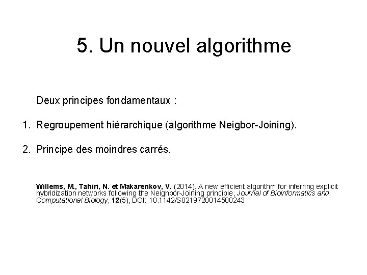 5. Un nouvel algorithme Deux principes fondamentaux : 1. Regroupement hiérarchique (algorithme Neigbor-Joining). 2.