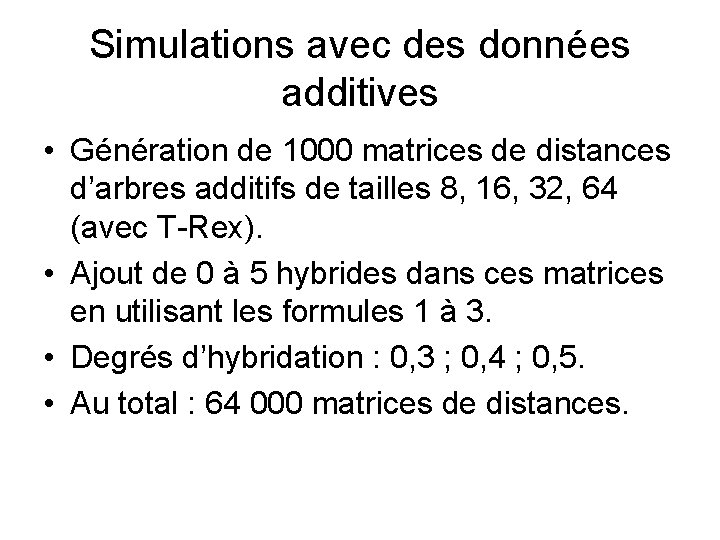 Simulations avec des données additives • Génération de 1000 matrices de distances d’arbres additifs
