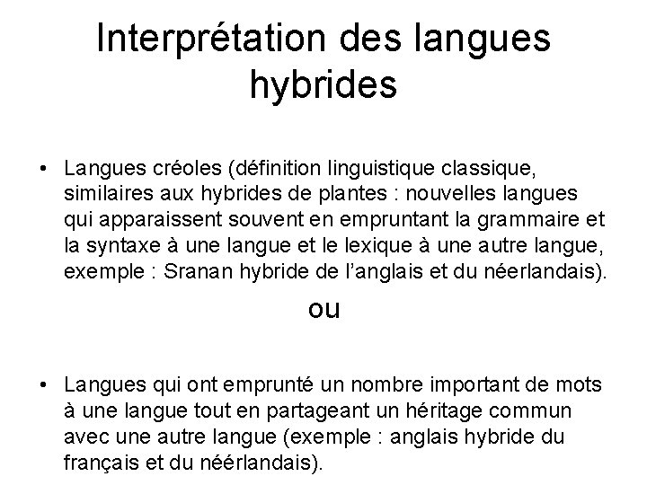 Interprétation des langues hybrides • Langues créoles (définition linguistique classique, similaires aux hybrides de