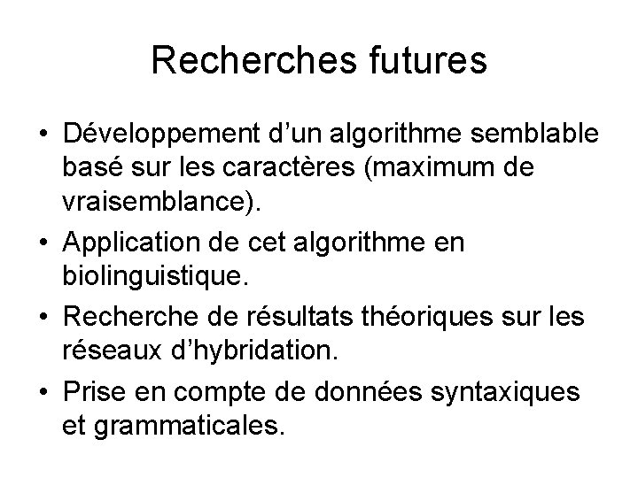 Recherches futures • Développement d’un algorithme semblable basé sur les caractères (maximum de vraisemblance).