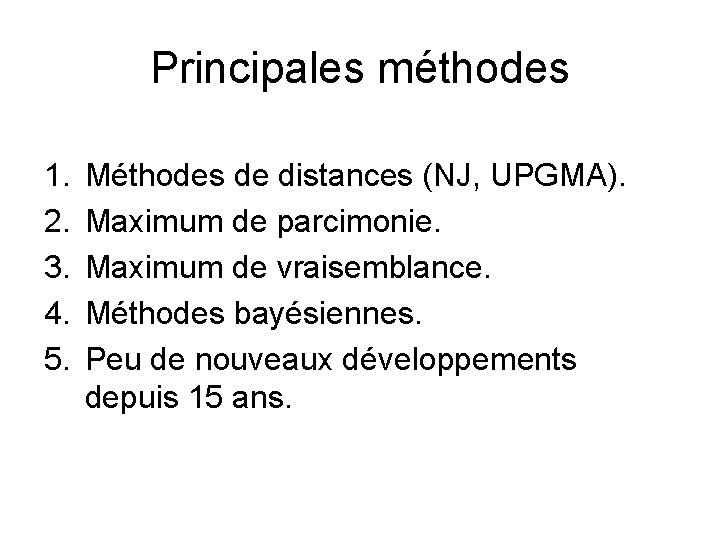 Principales méthodes 1. 2. 3. 4. 5. Méthodes de distances (NJ, UPGMA). Maximum de
