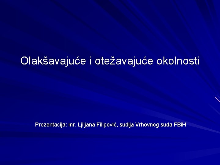 Olakšavajuće i otežavajuće okolnosti Prezentacija: mr. Ljiljana Filipović, sudija Vrhovnog suda FBi. H 