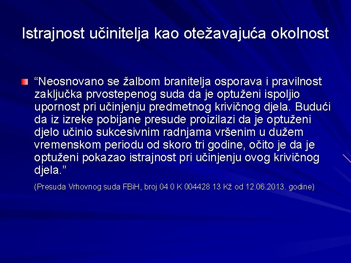 Istrajnost učinitelja kao otežavajuća okolnost “Neosnovano se žalbom branitelja osporava i pravilnost zaključka prvostepenog