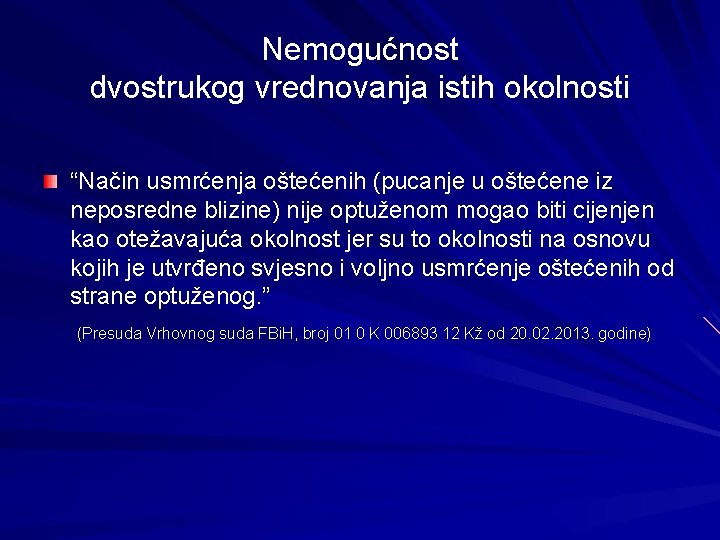 Nemogućnost dvostrukog vrednovanja istih okolnosti “Način usmrćenja oštećenih (pucanje u oštećene iz neposredne blizine)