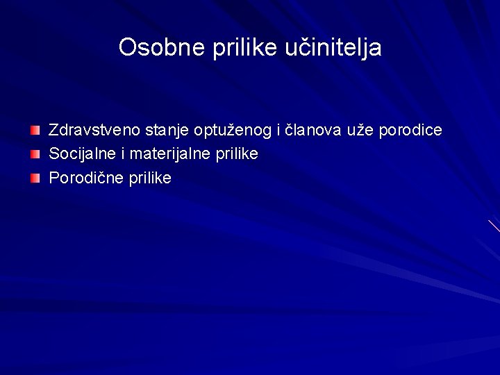 Osobne prilike učinitelja Zdravstveno stanje optuženog i članova uže porodice Socijalne i materijalne prilike