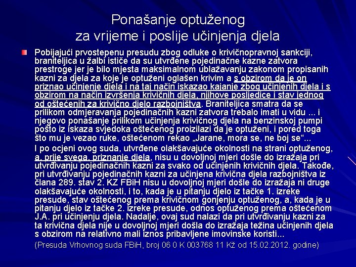Ponašanje optuženog za vrijeme i poslije učinjenja djela Pobijajući prvostepenu presudu zbog odluke o Ponašanje optuženog za vrijeme i poslije učinjenja djela Pobijajući prvostepenu presudu zbog odluke o