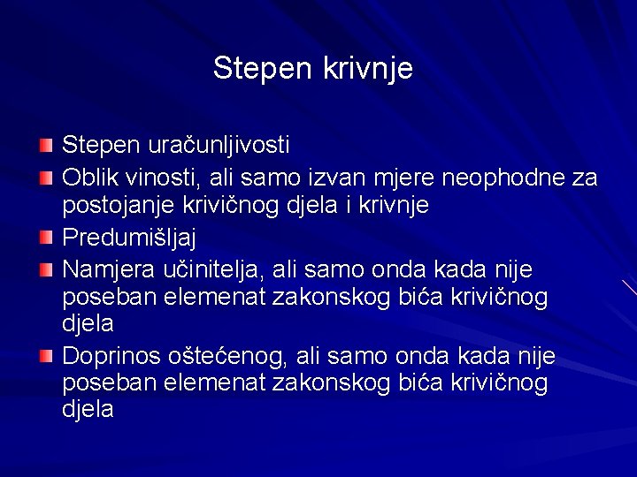 Stepen krivnje Stepen uračunljivosti Oblik vinosti, ali samo izvan mjere neophodne za postojanje krivičnog