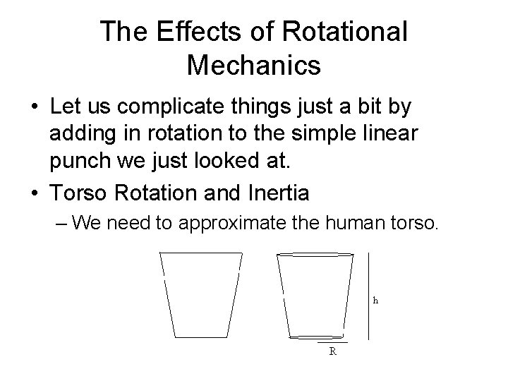 The Effects of Rotational Mechanics • Let us complicate things just a bit by