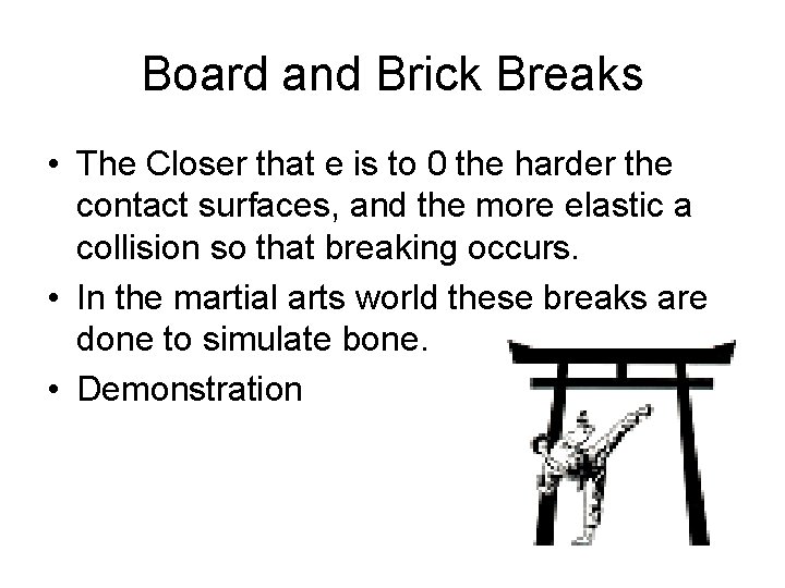 Board and Brick Breaks • The Closer that e is to 0 the harder