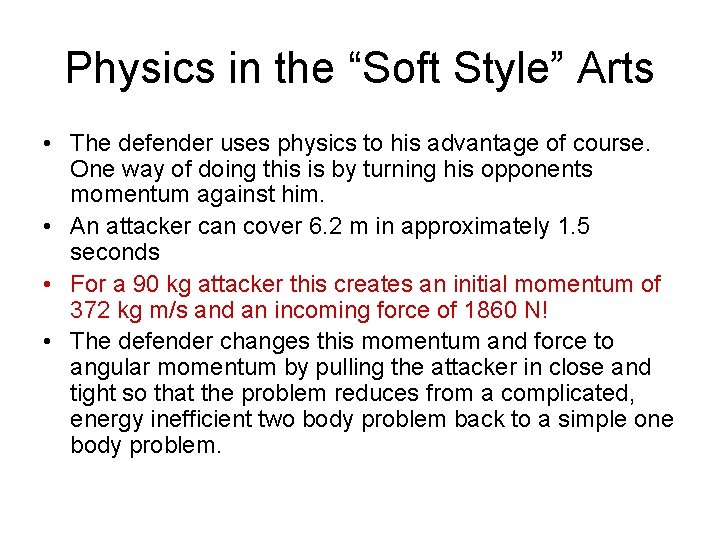 Physics in the “Soft Style” Arts • The defender uses physics to his advantage