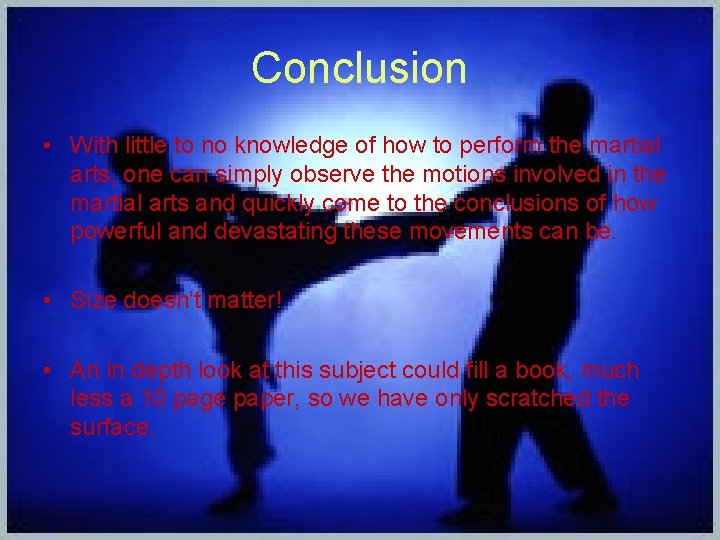 Conclusion • With little to no knowledge of how to perform the martial arts,