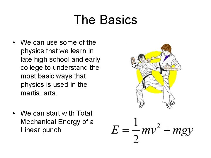 The Basics • We can use some of the physics that we learn in