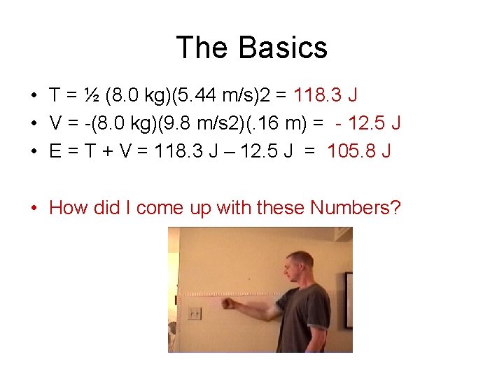 The Basics • T = ½ (8. 0 kg)(5. 44 m/s)2 = 118. 3