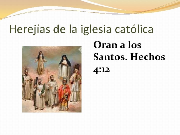 Herejías de la iglesia católica Oran a los Santos. Hechos 4: 12 