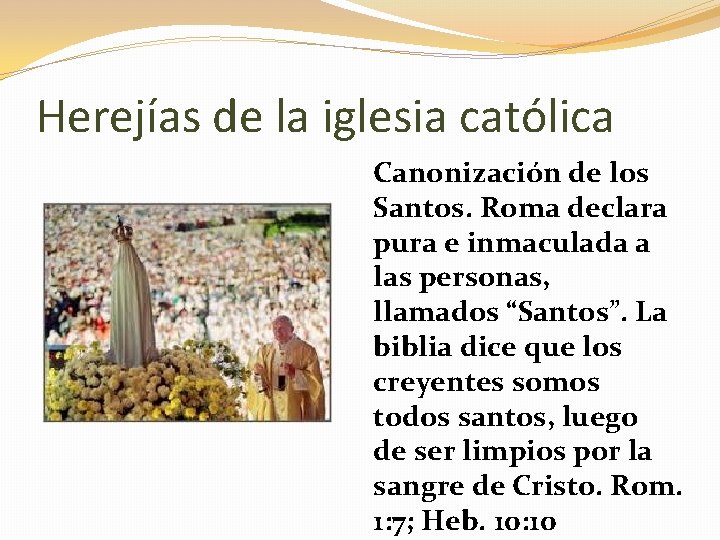 Herejías de la iglesia católica Canonización de los Santos. Roma declara pura e inmaculada