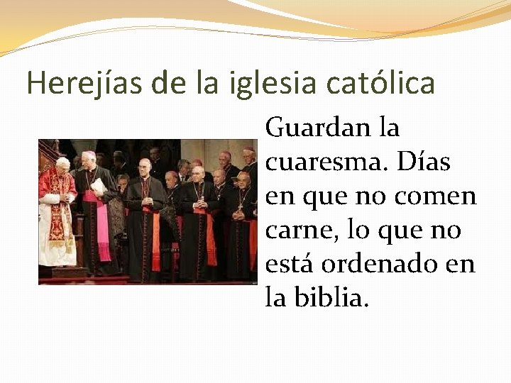 Herejías de la iglesia católica Guardan la cuaresma. Días en que no comen carne,