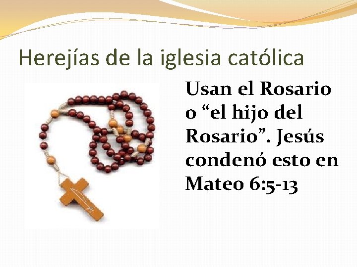 Herejías de la iglesia católica Usan el Rosario o “el hijo del Rosario”. Jesús